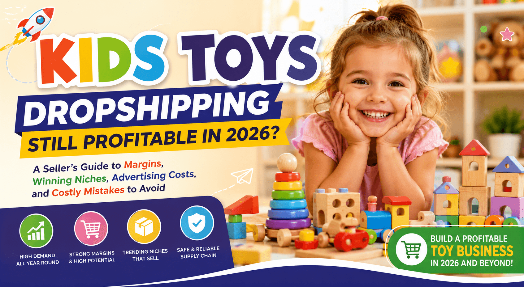  Is Kids Toys Dropshipping Still Profitable in 2026? A Seller’s Guide to Margins, Winning Niches, Advertising Costs, and Costly Mistakes to Avoid