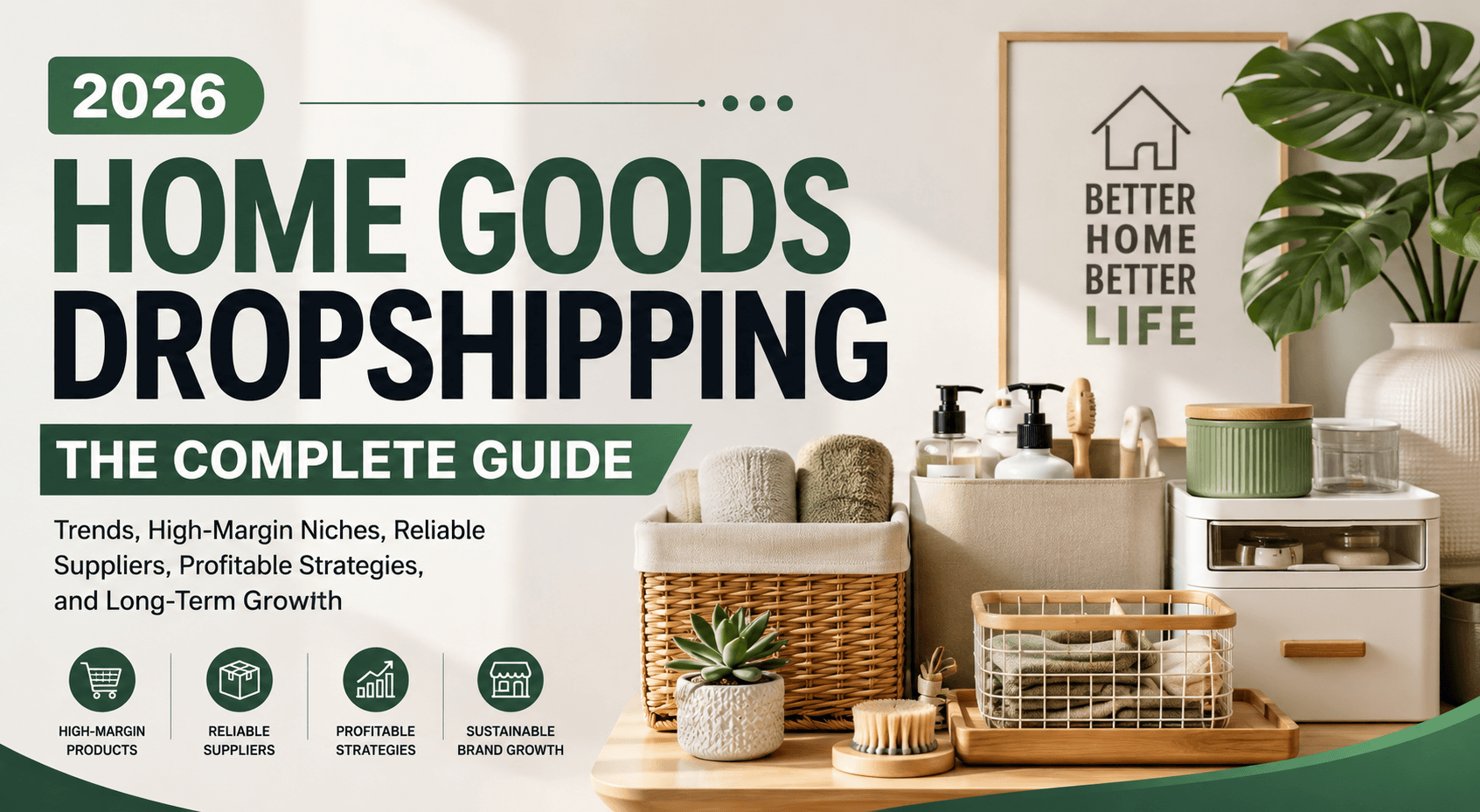 The Complete 2026 Home Goods Dropshipping Guide: How to Build a More Profitable Business Through High-Margin Products, Reliable Sourcing, and Brand-Driven Growth